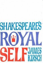 Shakespear'S Royal Self - James Kirsch