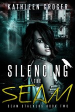 Silencing The Seam (Seam Stalkers Book 2) - Kathleen Groger