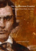 On the Mormon Frontier: The Diary of Hosea Stout, 1844-1889 - Juanita Brooks