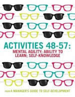 A Manager's Guide To Self-Development Activities 48-57: Mental Agility: Ability To Learn: Self-Knowledge - Mike Pedler, John Burgoyne, Tom Boydell