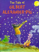 The Tale Of Gilbert Alexander Pig - Gael Cresp