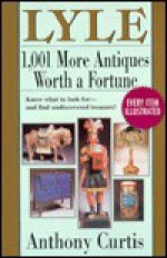 Lyle: 1001 More Antiques Worth a Fortune - Anthony Curtis