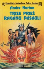 Trise prieš raganų pasaulį - Andre Norton, Jonas Bulovas, Anita Kapočiūtė, Kristina Palubienė