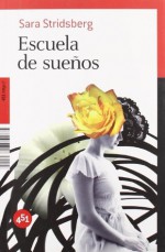 Escuela de sueños - Sara Stridsberg, Carmen Montes Cano