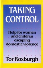 Taking Control: Help for women and children escaping domestic violence - Tor Roxburgh