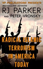 Radical Islamic Terrorism In America Today - RJ Parker Ph.D., Peter Vronsky Ph.D., Aeternum Designs