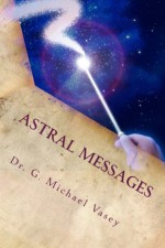 Astral Messages - G. Michael Vasey