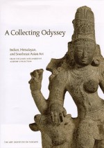 A Collecting Odyssey: The Alsdorf Collection of Indian and East Asian Art - Pratapaditya Pal, Stephen Little