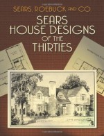 Sears House Designs of the Thirties (Dover Architecture) - Sears, Roebuck and Co., Sears Roebuck and Company