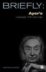 Briefly: Ayer's Language, Truth and Logic - David Mills Daniel