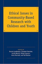 Ethical Issues in Community-Based Research with Children and Youth - Bonnie Leadbeater, Elizabeth Banister