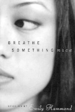 Breathe Something Nice: Stories - Emily Hammond