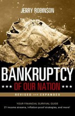 Bankruptcy of Our Nation (Revised and Expanded): Your Financial Survival Guide - Jerry Robinson