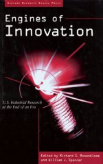 Engines of Innovation: U.S. Industrial Research at the End of an Era - Richard S. Rosenbloom, Richard S. Rosenbloom