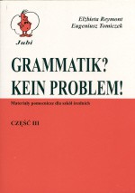 Grammatik? Kein Problem! Materialy pomocnicze dla szkół podstawowych i średnich - część 3 - Eugeniusz Tomiczek, Elżbieta Reymont