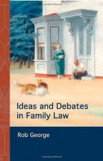 Ideas and Debates in Family Law - George, Rob George