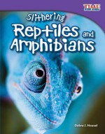 Slithering Repitles and Amphibians - Debra J. Housel