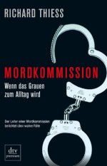 Mordkommission: Wenn das Grauen zum Alltag wird (German Edition) - Richard Thiess