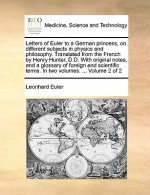 Lettres a Une Princesse D'Allemagne Sur Divers Sujets de Physique Et de Philosophie, Volume 2... - Leonhard Euler