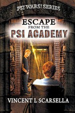 Escape From The Psi Academy (Psi Wars!) (Volume 1) - Vincent L Scarsella