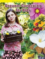 Organic Gardening for Kids (Gardening for Kid's) (Robbie Readers) - Elizabeth Scholl