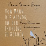 Vom Mann, der auszog, um den Frühling zu suchen: Eine Reise zur Leichtigkeit - Clara Maria Bagus, Susanne Aernecke, HörbucHHamburg HHV GmbH