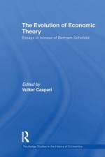 The Evolution of Economic Theory: Essays in Honour of Bertram Schefold (Routledge Studies in the History of Economics) - Volker Caspari