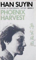 Phoenix Harvest (China : Autobiography, History, Book 5) - Han Suyin