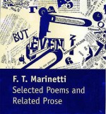 Selected Poems and Related Prose - Filippo Tommaso Marinetti, Elizabeth R. Napier, Barbara R. Studholme