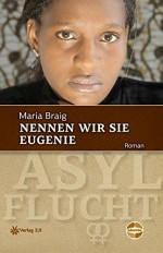 Nennen wir sie Eugenie (Ubuntu - Außenseiterthemen, die alle angehen) - Maria Braig