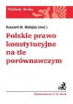 Polskie prawo konstytucyjne na tle porównawczym - Ryszard M. Małajny (red.), Artur Biłgorajski, Michał Bożek, Anna Chorążewska, Mariusz Jagielski, Anna Łabno, Ryszard M. Małjany