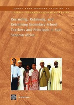 Recruiting, Retaining, and Retraining Secondary School Teachers and Principals in Sub-Saharan Africa (World Bank Working Papers) - Aidan Mulkeen, David W. Chapman