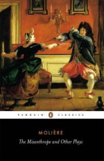 The Misanthrope and Other Plays - Molière, David Coward, John Wood