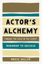 Actors Alchemy - Finding the Gold in the Script (Roadmap to Success) - Bruce Miller