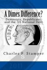 A Dimes Difference?: Democrats, Republicans, and the US National Debt - Charles Stamper