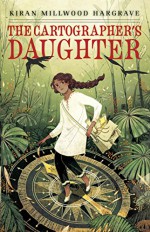 The Cartographer's Daughter - Kiran Millwood Hargrave