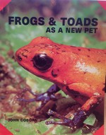 Frogs & Toads as a New Pet - John Coborn