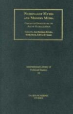 Nationalist Myths and Modern Media: Cultural Identity in the Age of Globalisation - Edward Timms, Jan Herman Brinks, Stella Rock