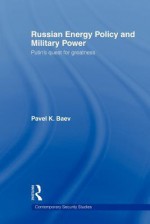 Russian Energy Policy and Military Power - Pavel K. Baev, James Gow, Rachel Kerr