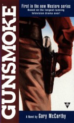 Gunsmoke 1: The Novel - Gary McCarthy