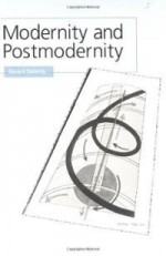 Modernity and Postmodernity: Knowledge, Power and the Self - Gerard Delanty