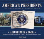 America's Presidents: Facts, Photos, and Memorabilia from the Nation's Chief Executives (Museum in a Book) - Chuck Wills