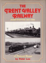 The Trent Valley Railway: Rugby -Stafford 1847-1966 - Peter Lee