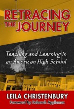 Retracing the Journey: Teaching and Learning in an American High School - Leila Christenbury