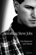 XXL-Leseprobe: Becoming Steve Jobs: Vom Abenteurer zum Visionär (German Edition) - Brent Schlender, Rick Tetzeli, Karlheinz Dürr, Martin Bayer, Heike Schlatterer