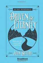 Driven by Eternity: 40-Day Devotional: Make your life count today and forever - John Bevere