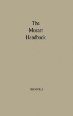 The Mozart Handbook: A Guide to the Man and His Music - Louis Leopold Biancolli