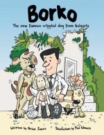 Borko: The Now Famous Crippled Dog from Bulgaria - Brian Jones