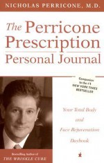 The Perricone Prescription Personal Journal: Your Total Body and Face Rejuvenation Daybook - Nicholas Perricone