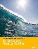 The Stormrider Surf Guide - Bahamas and Greater Antilles (The Stormrider Surf Guides) - Antony Colas, Bruce Sutherland